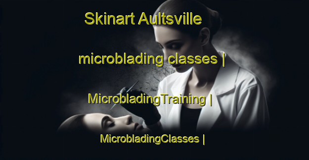 Skinart Aultsville microblading classes | MicrobladingTraining | MicrobladingClasses | SkinartTraining-Canada